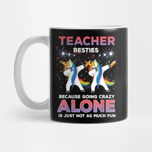 Teacher Besties Because Going Crazy Alone Shirt Unicorn Dab Mug